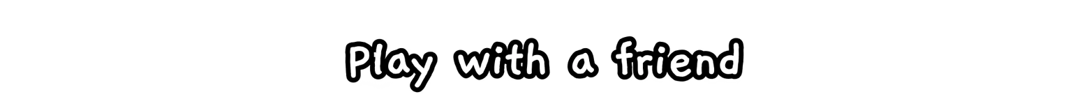 Mingle: White handwritten text “Play with a friend” on a black background.