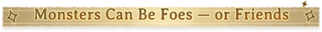 Monster Fantasy: Banner text “Monsters Can Be Foes — or Friends” on tan scroll background.