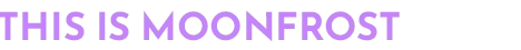 Moonfrost: Large purple gradient text reading “THIS IS MOONFROST” on black background.