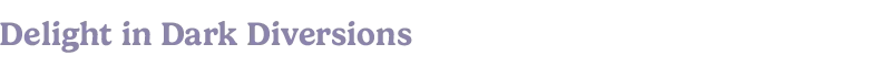 Moonlight Peaks: Large purple serif text reading “Delight in Dark Diversions”.