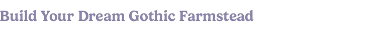 Moonlight Peaks: Purple gothic text reads “Build Your Dream Gothic Farmstead”.
