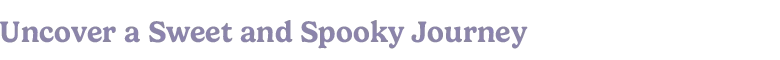 Moonlight Peaks: Purple pixel text reads “Uncover a Sweet and Spooky Journey”.