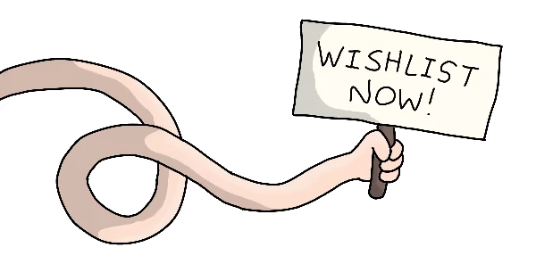 My Arms Are Longer Now: Long cartoon arm holds sign reading “WISHLIST NOW!” on black background.