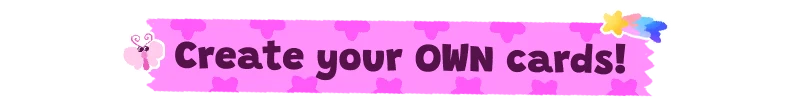 My Card Is Better Than Your Card!: Pink banner with "Create your OWN cards!" in bold text.