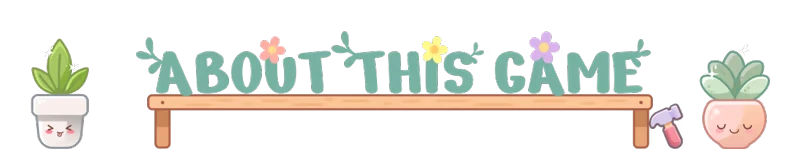 About this Game – My Tiny Garden My Tiny Garden: "About This Game" text with flowers, cute potted plants, and a small hammer.