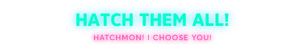 Hatch Them All – Neon Abyss 2 Neon Abyss 2: Bright blue text "HATCH THEM ALL!" with pink "HATCHMON! I CHOOSE YOU!"