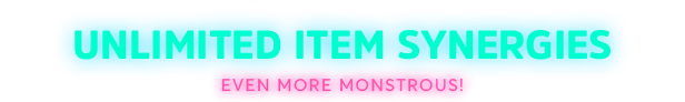 Item Synergies – Neon Abyss 2 Neon Abyss 2: Bright blue text "UNLIMITED ITEM SYNERGIES" with pink "EVEN MORE MONSTROUS!"