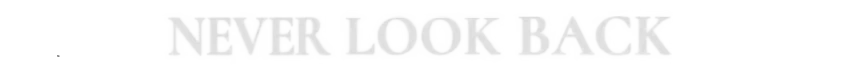 Title Logo – NEVER LOOK BACK NEVER LOOK BACK: Large white serif title text on a black background reading NEVER LOOK BACK.