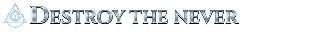 Never’s End: Blue banner logo reading “DESTROY THE NEVER” with triangle emblem.