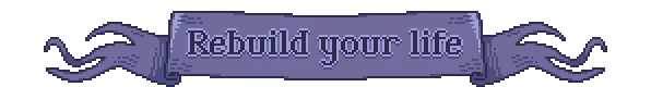 Rebuild Your Life – Neverway Neverway: Pixel-art banner with curled ends and text “Rebuild your life”.