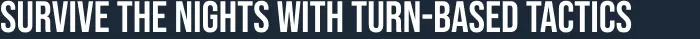 Nightbound: White all-caps text “SURVIVE THE NIGHTS WITH TURN-BASED TACTICS” on blue bar.