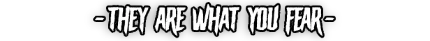 Nightmare Frontier: Bold white text on black background reads "- THEY ARE WHAT YOU FEAR -".