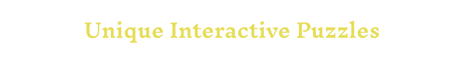 Interactive Puzzles Text – Nirvana Noir Nirvana Noir: Yellow serif text reading "Unique Interactive Puzzles" on black background.