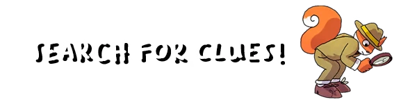 Search Clues Squirrel – No Stone Unturned No Stone Unturned: Cartoon squirrel detective with magnifying glass, text "SEARCH FOR CLUES!"