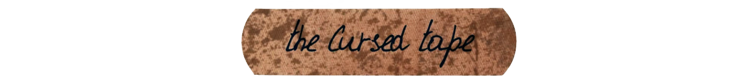 Cursed Tape Title – Not My Hand Not My Hand: Brown textured banner with cursive black text reading “the Cursed tape”.