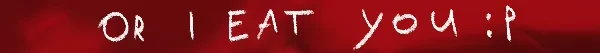 OFFERING APP: White text "OR I EAT YOU :P" on a red background, resembling smeared paint.