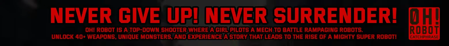 Oh! Robot: Red text “NEVER GIVE UP! NEVER SURRENDER!” with smaller promo copy and logo.