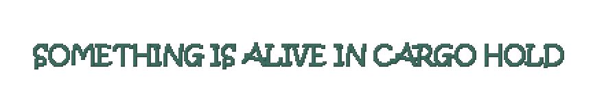 Cargo Hold Warning – One More Flight One More Flight: Pixelated teal text reads “SOMETHING IS ALIVE IN CARGO HOLD” on black.