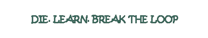 Die Learn Loop – One More Flight One More Flight: Teal pixelated text reading “DIE. LEARN. BREAK THE LOOP” on black.