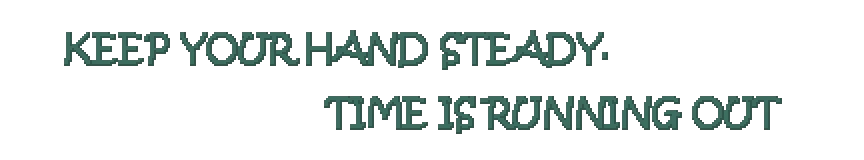 Keep Hand Steady – One More Flight One More Flight: Pixelated teal text reads “KEEP YOUR HAND STEADY. TIME IS RUNNING OUT”.