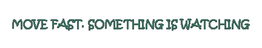 Move Fast Warning – One More Flight One More Flight: Pixelated green text reads “MOVE FAST. SOMETHING IS WATCHING” on black.