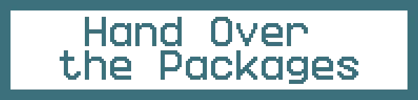 ORDER POINT: Pixelated teal text “Hand Over the Packages” on black background.