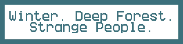 ORDER POINT: Pixelated teal text reads "Winter. Deep Forest. Strange People." on black.