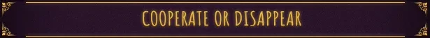 Out of the Shadows: Purple banner with gold text "COOPERATE OR DISAPPEAR" and ornate corners.