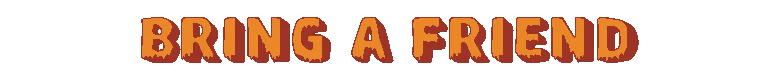 Pablo’s Journey: Orange pixel text “BRING A FRIEND” on a black background.