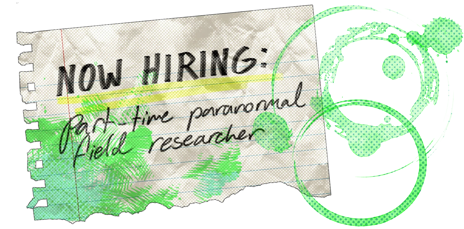 Paranormal Research Society: Torn notebook ad reads “NOW HIRING” with green biohazard symbol.