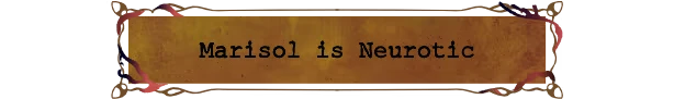 Marisol Neurotic Trait – Parasensor Parasensor: Brown banner with black typewriter text reading “Marisol is Neurotic”.