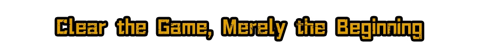 Pass The Fear: Yellow text reads "Clear the Game, Merely the Beginning" on a black background.