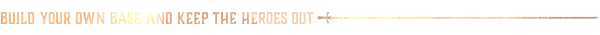 Peasant: Text reads "BUILD YOUR OWN BASE AND KEEP THE HEROES OUT" in bold, medieval font.