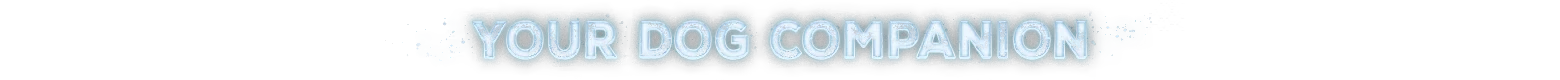 Permafrost: Text "YOUR DOG COMPANION" in icy blue font with snowflake accents.