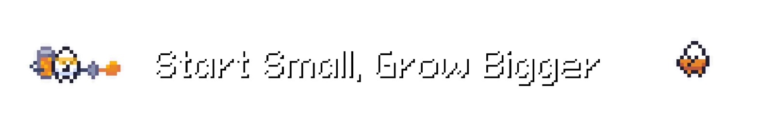 Start Small Banner – Pibcremental Pibcremental: Pixel text “Start Small, Grow Bigger” with two tiny helmeted faces.