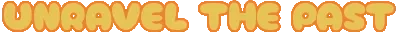 Pieces of the Past: Bold yellow text reads "UNRAVEL THE PAST" with an orange outline.