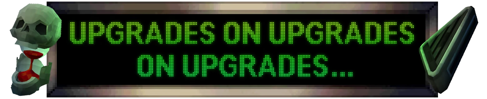 Upgrades Marquee – PINBOMB PINBOMB: Green dot-matrix text “UPGRADES ON UPGRADES ON UPGRADES...” on black sign.