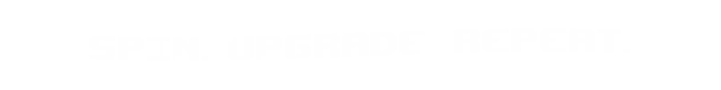 Please, Spin: White pixel text “SPIN. UPGRADE. REPEAT.” on black background.
