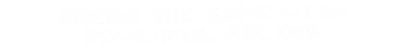 Please, Spin: White pixel text reads “BREAK THE GAME WITH POWERFUL RELICS” on black.