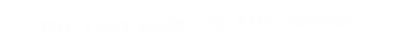 Please, Spin: White pixel-font text “NO TWO RUN IS THE SAME” on black background.