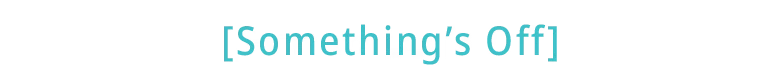 Probably Stolen: Teal pixel text “[Something’s Off]” on black background with white glitch blocks.