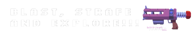 Project: Bold white text reads "BLAST, STRAFE AND EXPLORE!!!" with a pixelated purple gun.