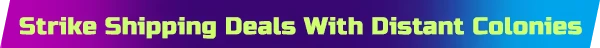 Prospector: Neon green text reads "Strike Shipping Deals With Distant Colonies" on a gradient background.