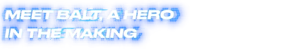 Meet Balt Hero – Race of the Nine Worlds Race of the Nine Worlds: White bold text “MEET BALT, A HERO IN THE MAKING” on blue background.