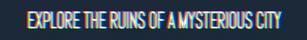 Radio the Universe: Text reads "EXPLORE THE RUINS OF A MYSTERIOUS CITY" in a glitchy, colorful style.