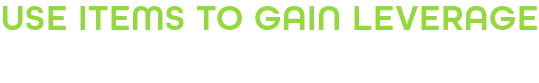 Regista: Bold green text reads "USE ITEMS TO GAIN LEVERAGE" on a black background.
