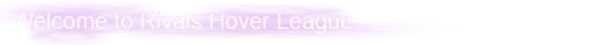 Welcome Screen – Rivals Hover League Rivals Hover League: White text "Welcome to Rivals Hover League" on a purple brushstroke background.