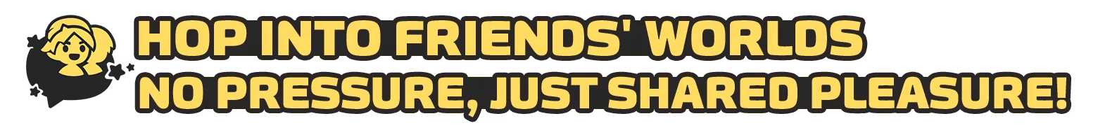 Roco Kingdom: Yellow text “HOP INTO FRIENDS' WORLDS” and “NO PRESSURE, JUST SHARED PLEASURE!”.