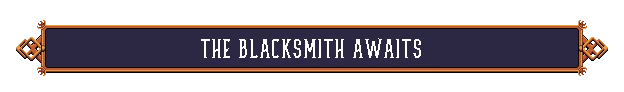 Blacksmith Awaits – Rogue Rollers Rogue Rollers: Banner with pixel text “THE BLACKSMITH AWAITS” in ornate frame.
