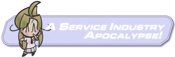 Roman Sands RE: Chibi character with cigarette, text "A Service Industry Apocalypse!"